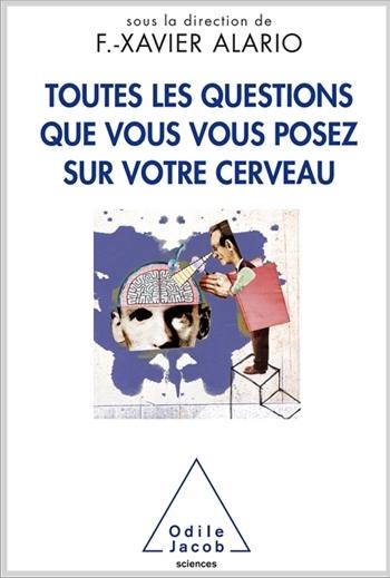 Couverture du livre « Toutes les questions que vous vous posez sur votre cerveau »